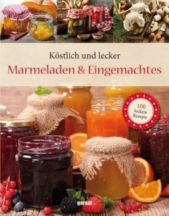 Köstlich und lecker - Marmeladen und Eingemachtes