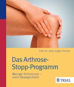Das Arthrose-Stopp-Programm - Fischer, Jürgen