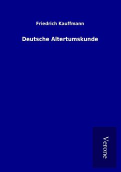 Deutsche Altertumskunde - Kauffmann, Friedrich