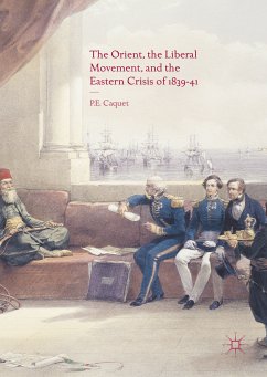 The Orient, the Liberal Movement, and the Eastern Crisis of 1839-41 (eBook, PDF) - Caquet, P. E.