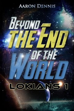 Beyond the End of the World, Lokians 1 (eBook, ePUB) - Dennis, Aaron
