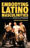 Embodying Latino Masculinities (eBook, PDF)