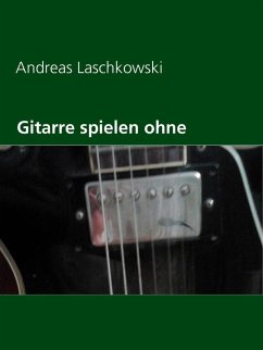 Gitarre spielen ohne Noten (eBook, ePUB)