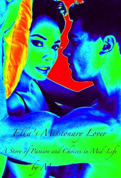 Ella's Missionary Lover: A Story of Passion & Choices in Mid-Life (eBook, ePUB) Ella's Missionary Lover: A Story of Passion & Choices in Mid-Life (eBook, ePUB)