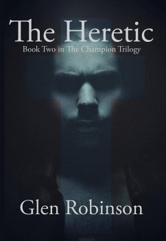 The Heretic (The Champion Trilogy v. 2) (eBook, ePUB) - Robinson, Glen