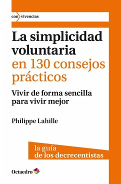 La simplicidad voluntaria en 130 consejos prácticos (eBook, ePUB) - Lahille, Philippe