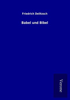 Babel und Bibel - Delitzsch, Friedrich
