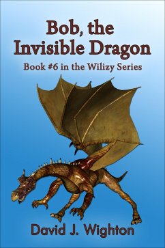 Bob, the Invisible Dragon (Wilizy, #6) (eBook, ePUB) - Wighton, David J.