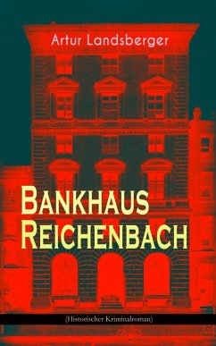 Bankhaus Reichenbach (Historischer Kriminalroman) (eBook, ePUB) - Landsberger, Artur