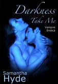 Darkness, Take Me (Vampire Erotica) (eBook, ePUB) Darkness, Take Me (Vampire Erotica) (eBook, ePUB)
