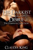 His Darkest Desire: The Complete Collection (eBook, ePUB) His Darkest Desire: The Complete Collection (eBook, ePUB)