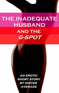The Inadequate Husband and the G Spot (eBook, ePUB) - Average, Mister