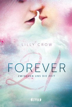 Zwischen uns die Zeit / Forever 21 Bd.1 - Crow, Lilly