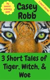 3 Short Tales of Tiger, Witch, and Woe: A Collection of 3 Short Stories (eBook, ePUB) 3 Short Tales of Tiger, Witch, and Woe: A Collection of 3 Short Stories (eBook, ePUB)