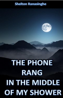 The Phone Rang in the Middle of My Shower (eBook, ePUB) - Ranasinghe, Shelton
