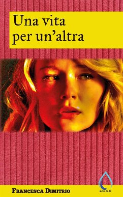 Una vita per un'altra (eBook, ePUB) - Dimitrio, Francesca