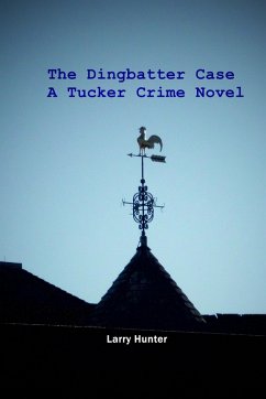 Cover The Dingbatter Case: A Tucker Crime Novel (The Tucker Crime Novels, #2) (eBook, ePUB)