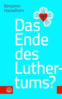 Das Ende des Luthertums? - Hasselhorn, Benjamin