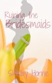 Ruining the Bridesmaids (Ruining the Wedding ... and more!, #3) (eBook, ePUB) Ruining the Bridesmaids (Ruining the Wedding ... and more!, #3) (eBook, ePUB)