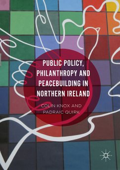 Public Policy, Philanthropy and Peacebuilding in Northern Ireland (eBook, PDF) - Knox, Colin; Quirk, Padraic; Quirk, Padraic; Knox, Colin