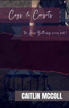 Cogs and Corsets: The Anise Buttersby Series Book 1 (eBook, ePUB) - McColl, Caitlin