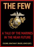 The Few: A Tale of the Marines in the Near Future (The Return of the Marines: Book 1) (eBook, ePUB) The Few: A Tale of the Marines in the Near Future (The Return of the Marines: Book 1) (eBook, ePUB)