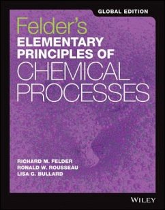 Felder's Elementary Principles of Chemical Processes, Global Edition - Felder, Richard M. (North Carolina State University, Raleigh); Rousseau, Ronald W. (Georgia Institute of Technology); Bullard, Lisa G. (North Carolina State University, Raleigh)