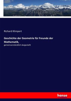 Geschichte der Geometrie für Freunde der Mathematik, - Klimpert, Richard