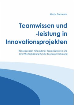 Teamwissen und -leistung in Innovationsprojekten - Ratzmann, Martin