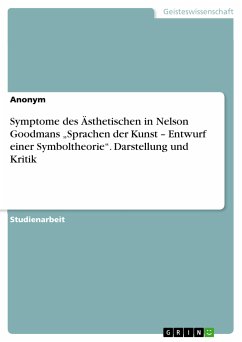 Symptome des Ästhetischen in Nelson Goodmans „Sprachen der Kunst – Entwurf einer Symboltheorie&quote;. Darstellung und Kritik (eBook, PDF)