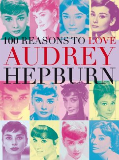 100 Reasons to Love Audrey Hepburn (eBook, ePUB) - Benecke, Joanna