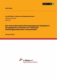 Das Asylverfahrensbeschleunigungsgesetz (Asylpaket I). Ein geeignetes Instrument zur Lösung der Flüchtlingsproblematik in Deutschland? - Henke, Felix