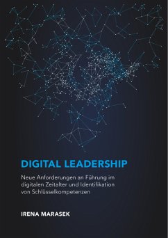 Digital Leadership. Neue Anforderungen an Führung im digitalen Zeitalter und Identifikation von Schlüsselkompetenzen (eBook, PDF) - Marasek, Irena