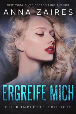 Ergreife Mich: Die komplette Trilogie (eBook, ePUB) - Zaires, Anna; Zales, Dima