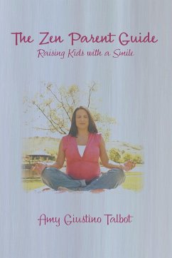 The Zen Parent Guide Raising Kids with a Smile - Giustino Talbot, Amy