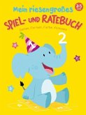 Mein riesengroßes Spiel- und Ratebuch 3 - 5 Jahre