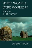 When Women Were Warriors Book III: A Hero's Tale (eBook, ePUB)