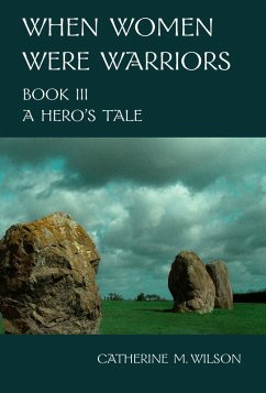 When Women Were Warriors Book III: A Hero's Tale (eBook, ePUB) - Wilson, Catherine