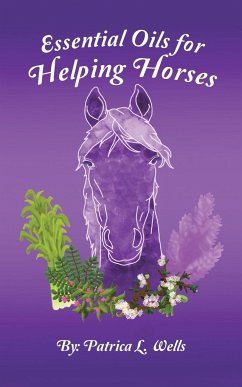 Essential Oils for Helping Horses - Wells, Patrica L.