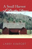 A Small Harvest of Pretty Days (eBook, ePUB) A Small Harvest of Pretty Days (eBook, ePUB)