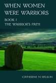When Women Were Warriors Book I: The Warrior's Path (eBook, ePUB)