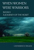 When Women Were Warriors Book II: A Journey of the Heart (eBook, ePUB)