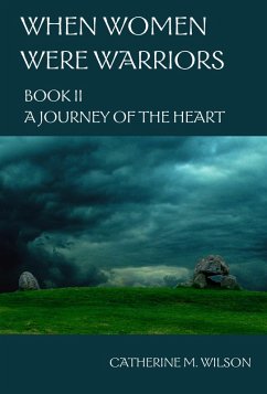 When Women Were Warriors Book II: A Journey of the Heart (eBook, ePUB) - Wilson, Catherine