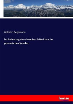 Zur Bedeutung des schwachen Präteritums der germanischen Sprachen - Begemann, Wilhelm