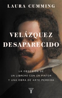 Velázquez Desaparecido / The Vanishing Velazquez: La Obsesion de Un Librero Con Un Pintor Y Una Obra de Arte Perdida - Cumming, Laura