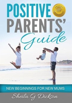 Positive Parents' Guide - Dickson, Sheila Gordon