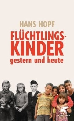 Flüchtlingskinder - gestern und heute - Hopf, Hans