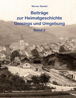 Beiträge zur Heimatgeschichte Geisings und Umgebung - Stöckel, Werner