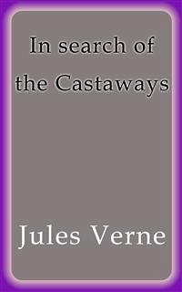 In search of the Castaways (eBook, ePUB) - VERNE, Jules; VERNE, Jules; VERNE, Jules; VERNE, Jules; VERNE, Jules; Verne, Jules; Verne, Jules; Verne, Jules; Verne, Jules; Verne, Jules; Verne, Jules