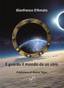 E guardo il mondo da un oblò (eBook, ePUB) - D'Amato, Gianfranco